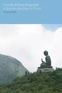 How Buddhism Acquired a Soul on the Way to China - Park Jungnok