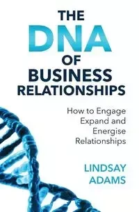 The DNA of Business Relationships - Lindsay Mark Adams