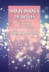 Moja droga do światła, czyli jak otworzyć drzwi kredensu i inne opowiadania - Barbara Johnsson