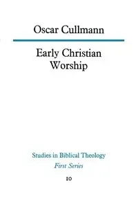 Early Christian Worship - Oscar Cullmann