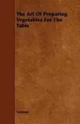 The Art of Preparing Vegetables for the Table - Various