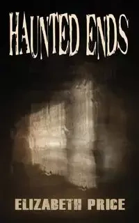 Haunted Ends - Elizabeth Price