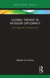 Global Trends in Museum Diplomacy - Natalia Grincheva