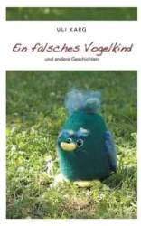 Ein falsches Vogelkind - Karg Uli