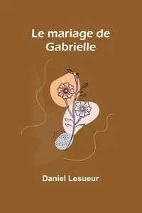 Le mariage de Gabrielle - Daniel Lesueur