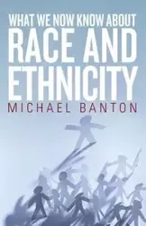What We Now Know About Race and Ethnicity - Michael Banton