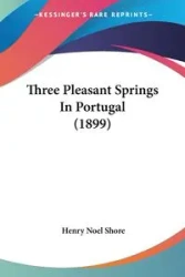 Three Pleasant Springs In Portugal (1899) - Henry Noel Shore