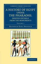 A History of Egypt under the Pharaohs, Derived Entirely from the Monuments - Karl Brugsch Heinrich