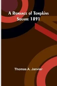 A Romance of Tompkins Square 1891 - Thomas A. Janvier