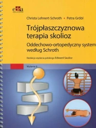 Trójpłaszczyznowa terapia skolioz. Oddechowo-ortopedyczny system według Schorth - Christa Lehnert-Schroth, Petra Grobl