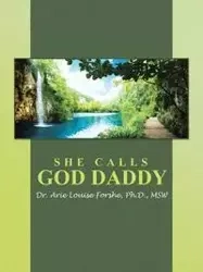 She calls God Daddy - Arie Louise Forshe Ph.D. MSW Dr.