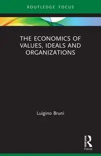 The Economics of Values, Ideals and Organizations - Bruni Luigino