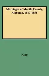 Marriages of Mobile County, Alabama, 1813-1855 - Clinton P. King