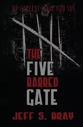 The Five Barred Gate - Jeff S. Bray