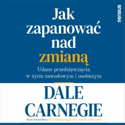audiobook Jak zapanować nad zmianą. Udane przedsięwzięcia w życiu zawodowym i osobistym - Dale Carnegie