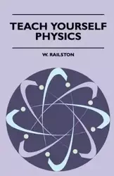 Teach Yourself Physics - Railston W.