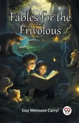 Fables for the Frivolous - Guy Carryl Wetmore