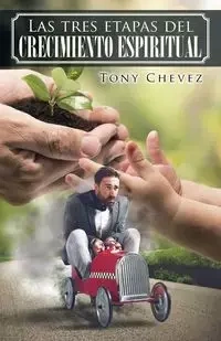 Las tres etapas del crecimiento espiritual - Tony Chevez