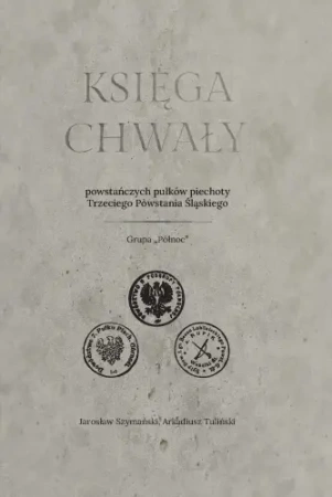 Księga chwały powstańczych pułków piechoty... - Jarosław Szymański, Arkadiusz Tuliński
