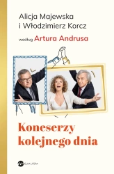 Koneserzy kolejnego dnia - Artur Andrus, Alicja Majewska, Włodzimierz Korcz