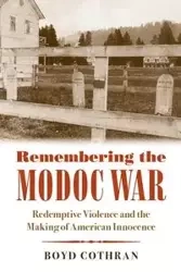 Remembering the Modoc War - Boyd Cothran