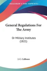 General Regulations For The Army - Calhoun J. C.
