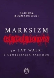 Marksizm kulturowy. 50 lat walki z cywilizacją Zachodu - Dariusz Rozwadowski