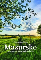 Mazursko.Miasteczka, porty, jeziora, ludzie. Część 3 - Agnieszka Żelazko