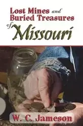 Lost Mines and Buried Treasures of Missouri - Jameson W.C.