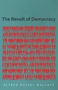 The Revolt of Democracy - Wallace Alfred Russel