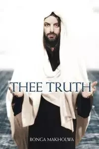 Thee Truth - Makholwa Bonga