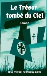 LE TRÉSOR TOMBÉ DU CIEL - Jose Miguel Rodriguez Calvo