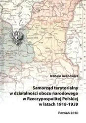 Samorząd terytorialny w działalności obozu narodowego w Rzeczypospolitej Polskiej w latach 1918 - 1939 - Izabela Iwanowicz