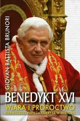 Benedykt XVI. Wiara i proroctwo pierwszego papieża emeryta w historii - Brunori Giovan Battista