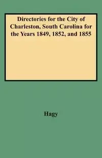 Directories for the City of Charleston, South Carolina for the Years 1849, 1852, and 1855 - James W. Hagy