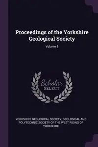 Proceedings of the Yorkshire Geological Society; Volume 1 - Yorkshire Geological Society