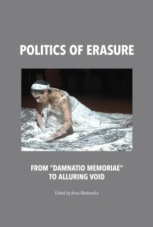 Politics of erasure from damnatio memoriae to alluring void - opracowanie zbiorowe