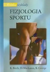 Krótkie wykłady Fizjologia sportu PWN - Birch K., MacLaren D., George K.