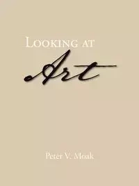 Looking at Art - Peter V. Moak