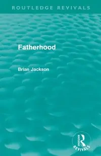 Fatherhood (Routledge Revivals) - Jackson Brian