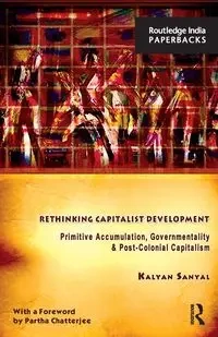 Rethinking Capitalist Development - Sanyal Kalyan
