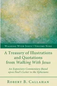 A Treasury of Illustrations and Quotations from Walking With Jesus - Robert B. Callahan Sr.