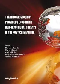 Traditional security providers encounter non-traditional threats in the post-crimean era - Kulczycki Marek, Musioł Marek, Polus Andrzej, Szczerbowicz Wojciech, Wieteska Tomasz