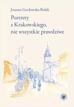 Portrety z Krakowskiego, nie wszystkie prawdziwe - Joanna Gocłowska-Bolek