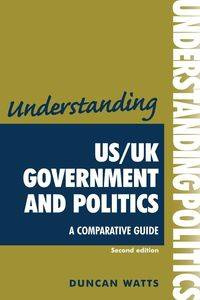 Understanding US/UK government and politics (2nd Edn) - Duncan Watts