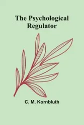 The Psychological Regulator - M. Kornbluth C.