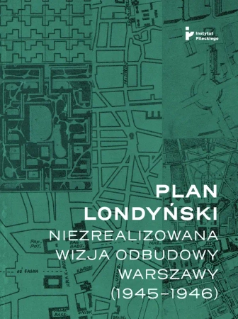 Plan londyński Niezrealizowana wizja odbudowy Warszawy 1945-1946 - Opracowanie zbiorowe