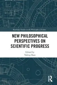 New Philosophical Perspectives on Scientific Progress - Shan Yafeng