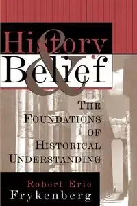 History and Belief - Robert Eric Frykenberg