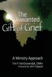 The Unwanted Gift of Grief - Van Tim Duivendyk P